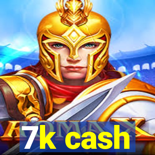 7k cash